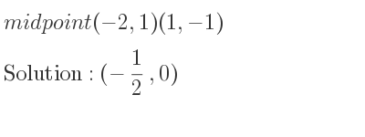 The midpoint (-2,1)(1,-1) is (-1/2 ,0)